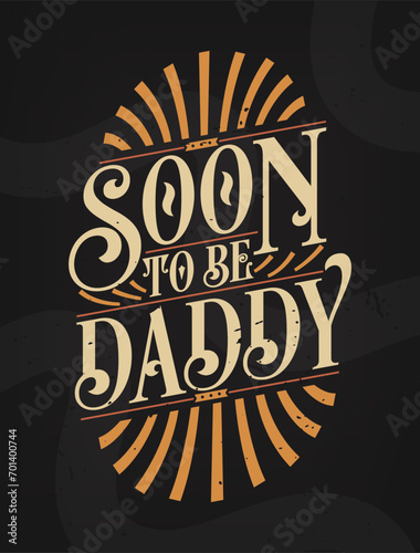 Soon to Be Daddy - Promote to Father. First Time Daddy Gift Quote Calligraphy Typography Tshirt Design