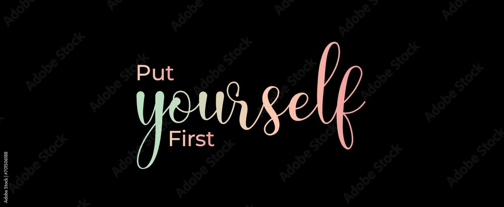 Put yourself first. Brush calligraphy banner. Illustration quote for banner, card or t-shirt print design. Message inspiration. Quote about mental health. 