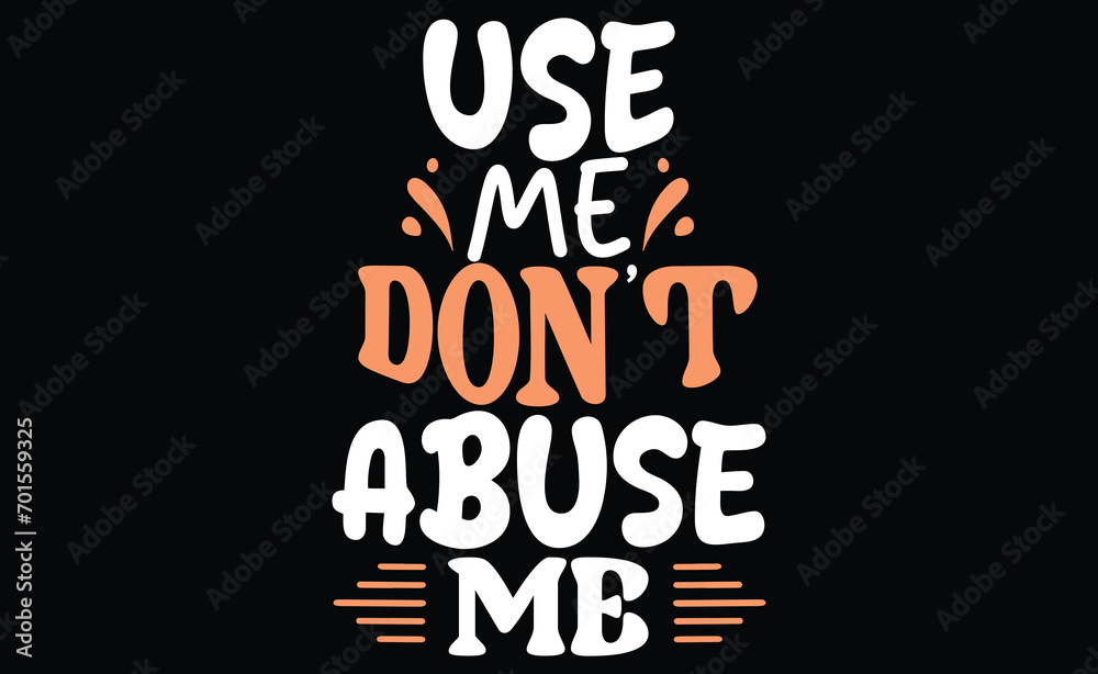 Fototapeta premium use me don't abuse me..typography t-shart design...