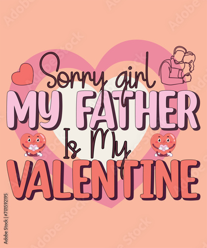 SORRY MY FATHER IS MY VALENTINE. Valentine T-Shirt Design.