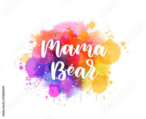 Mama bear - inspirational handwritten modern calligraphy lettering on watercolor painted splattered background. Pink and purple colored splash. Template typography for t-shirt, prints, banners