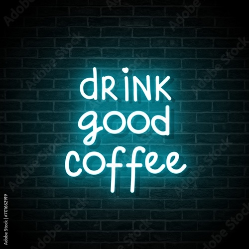 Drink Good Coffee. Aesthetic decoration for coffee shops, restaurants. Neon green typography isolated on brick wall.