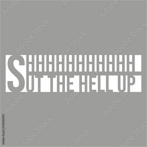 Shhh Shut The Hell Up Funny Sarcastic Joke Quote
