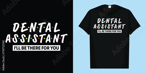 Funny Dental Assistant Gifts I'LL Be There For You T shirt T-Shirt, Dental Assistant I'LL Be There For You T-Shirt,  photo