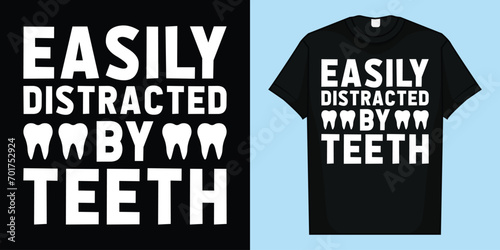 Easily Distracted By Teeth - Dentist Shirt Gift T-Shirt, Easily Distracted By Teeth T-Shirt, Dentist T-Shirt