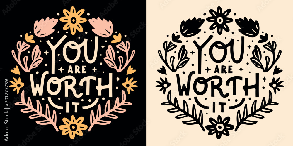 You are worth it lettering badge. Self love quotes for women. Floral celestial boho witchy aesthetic. Cute flowers inspirational text manifesting affirmations t-shirt design and print vector.