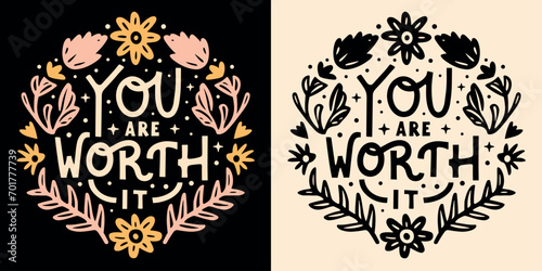 You are worth it lettering badge. Self love quotes for women. Floral celestial boho witchy aesthetic. Cute flowers inspirational text manifesting affirmations t-shirt design and print vector. photo