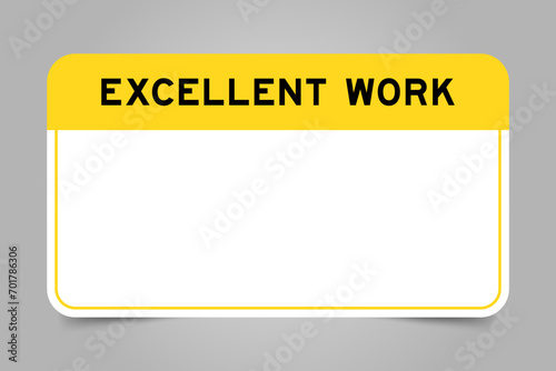 Label banner that have yellow headline with word excellent work and white copy space, on gray background