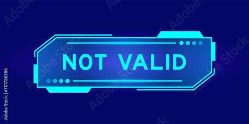 Futuristic hud banner that have word not valid on user interface screen on blue background photo