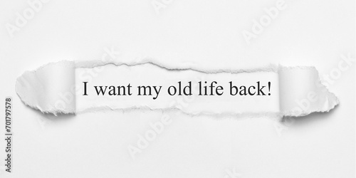 I want my old life back! 