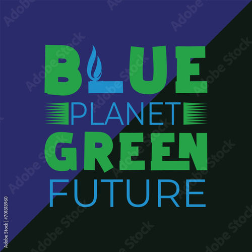 BLUE PLANNET, GREEN FUTURE, WORLD WATER DAY DESIGN