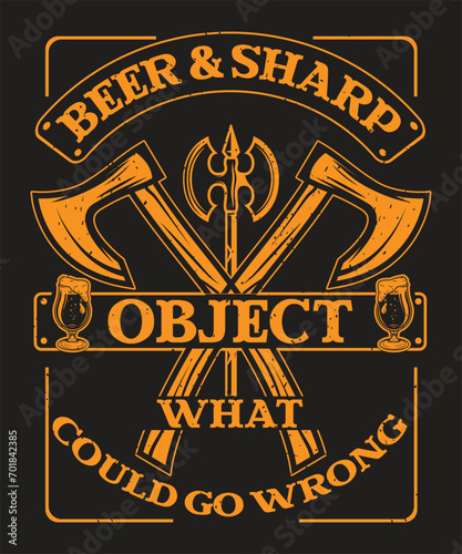 Beer and sharp object What could go wrong Design axe and beer glass