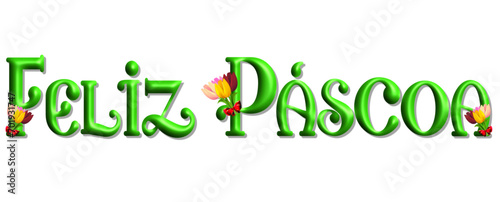 Feliz Páscoa - Happy Easter written in Portuguese - green color with flowers - picture, poster, placard, banner, postcard, card.