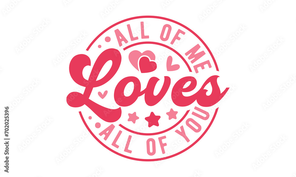 Obraz premium All of me loves all of you,Valentine's Day svg,Valentine Day Svg design,stickers,Valentine's Day t shirt bundle,Happy valentine's day typography t shirt quotes,Cricut Cut Files,Silhouette,vector,Love