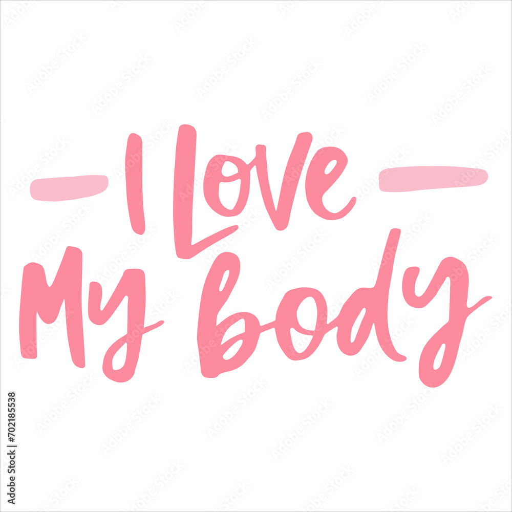 Fototapeta premium I love my body - handwritten quote. Modern calligraphy illustration for posters, cards, etc.
