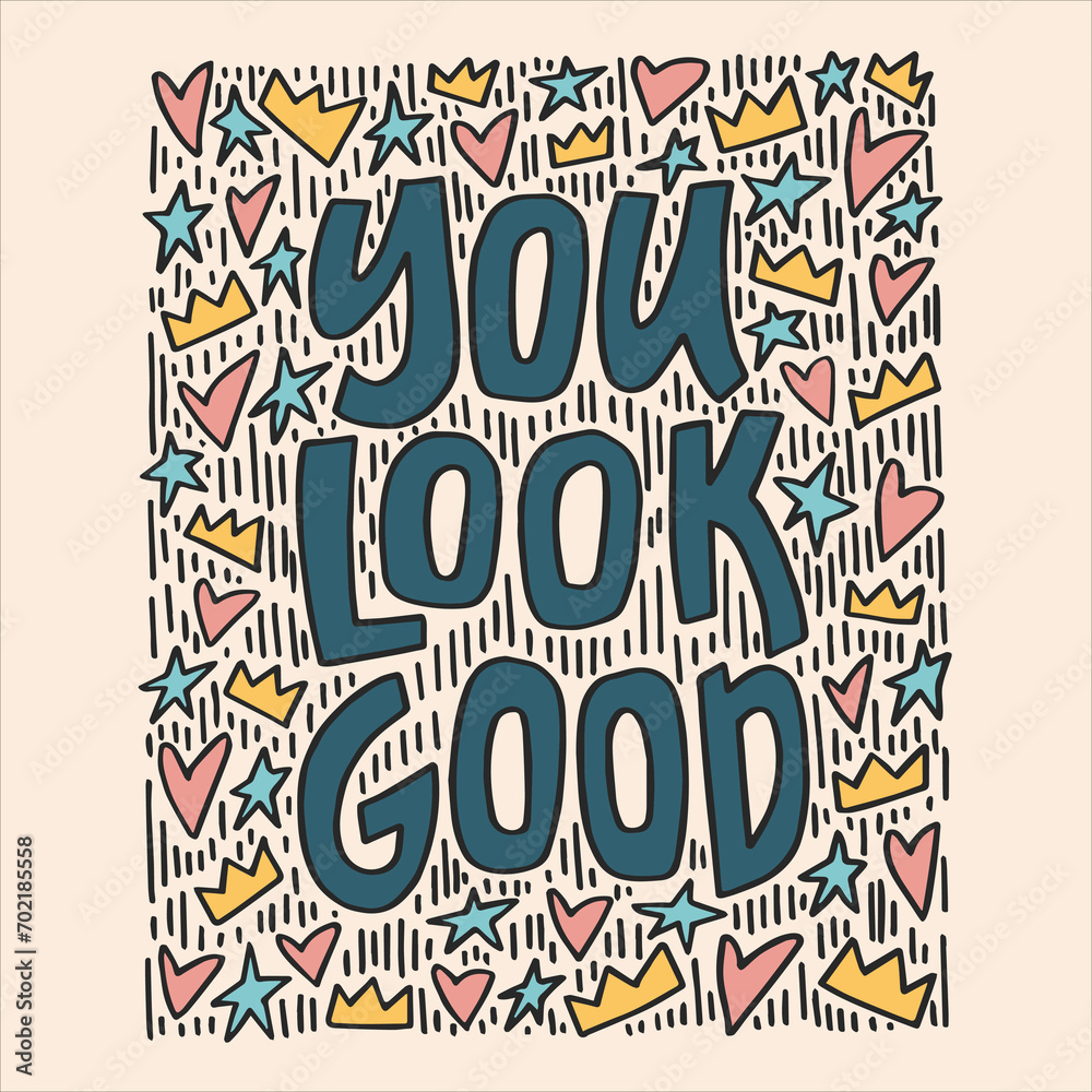 You look good - hand-drawn quote. Creative lettering illustration with doodle decorations for posters, cards, etc.