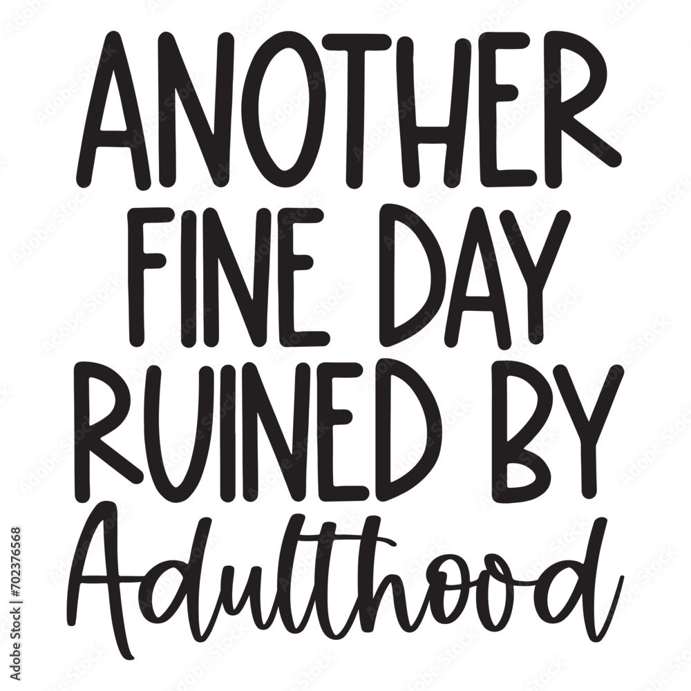 Another fine day ruined by adulthood SVG Another fine day ruined by adulthood SVG