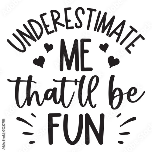 underestimate me that'll be fun SVG