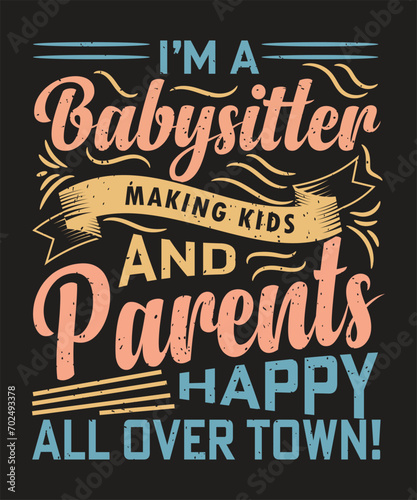 I Am a Babysitter Making Kids Parents Happy All Over Town Design