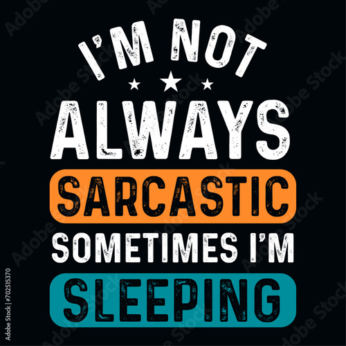 I'm not always sarcastic sometimes I'm sleeping funny t-shirt