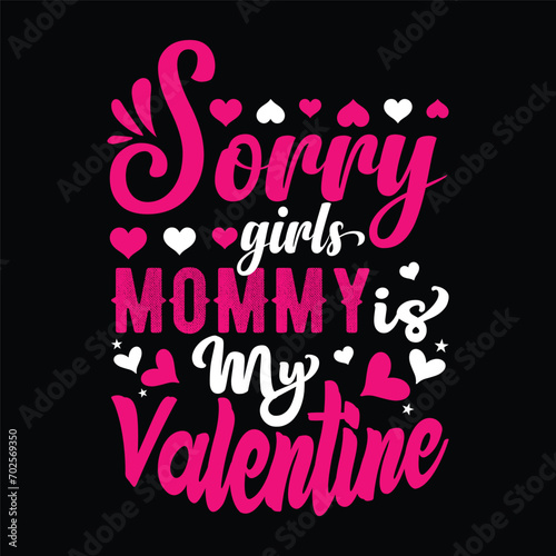 Sorry girls mommy is my valentine typography Valentine's t-shirt design template. Mother's day  t-shirt.