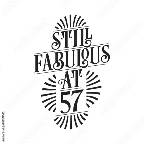 Still Fabulous at 57. 57th Birthday Tshirt Design. 57 years Birthday Celebration Typography Design.