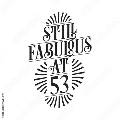Still Fabulous at 53. 53rd Birthday Tshirt Design. 53 years Birthday Celebration Typography Design.