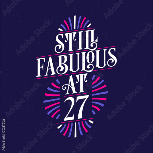 Still Fabulous at 27. 27th Birthday Celebration Lettering Tshirt Design.