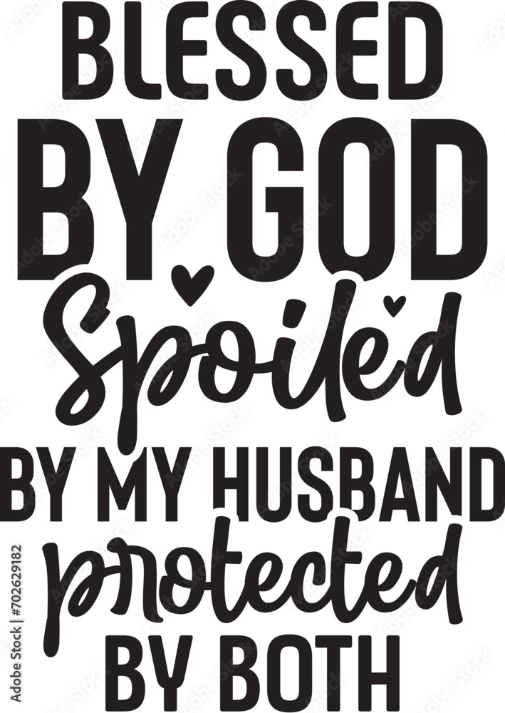 Blessed by God Spoiled by My Husband Protected by Both