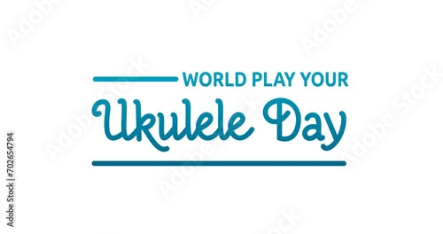 World play for ukulele day. Animation of handwritten text calligraphy monoline style with alpha channel. Great for encouraging music lovers to get out their four-stringed instruments and strum away.  photo