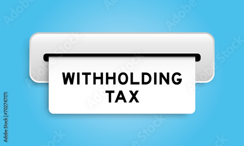 White coupon banner with word withholding tax from machine on blue color background photo