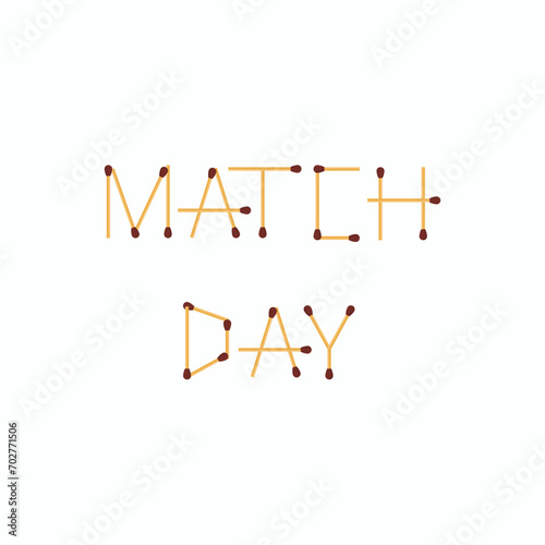 Match Day inscription. Letters made from matches