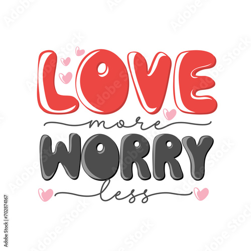 Love more worry less. Motivation quote with hearts. Hand drawn lettering. Valentines decorative element for banners, posters, Cards, t-shirt designs, invitations. Vector illustration	