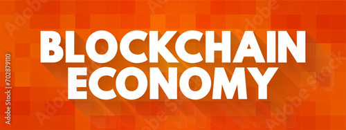Blockchain Economy - potential future environment in which cryptocurrency replaces current monetary systems, text concept background