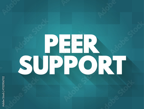 Peer Support - when people use their own experiences to help each other, text concept background