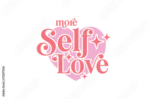 More self love Self-love Valentines Day typography T shirt design