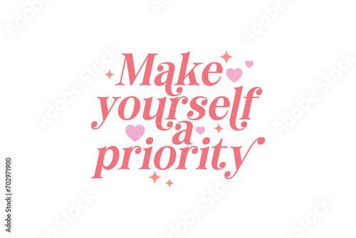 Make yourself priority Self-love Valentines Day typography T shirt design