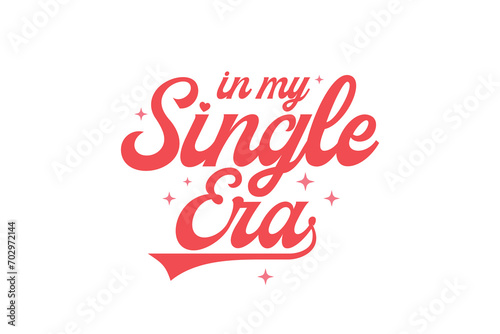 in my Single Era Self-love Valentines Day typography T shirt design