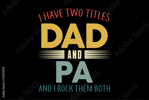 I Have Two Titles Dad And PA Vintage Fathers Day Family T-Shirt Design