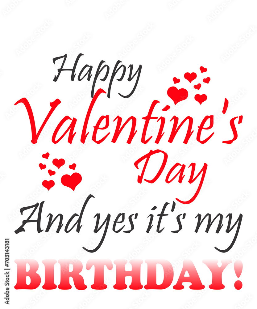 Happy Valentine's Day And Yes It's My Birthday 