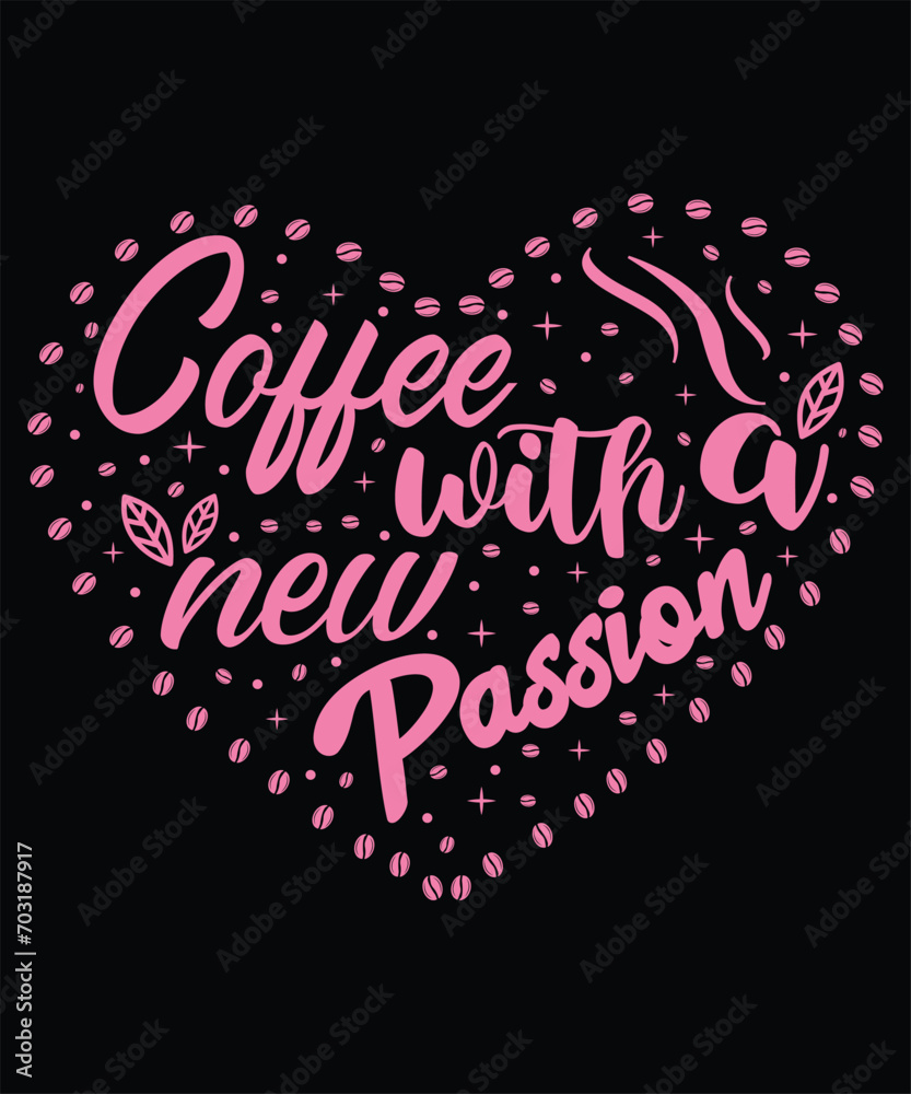 Coffee with a new passion. Coffee Typography and Calligraphy Logo, Sticker, and T-shirt Design