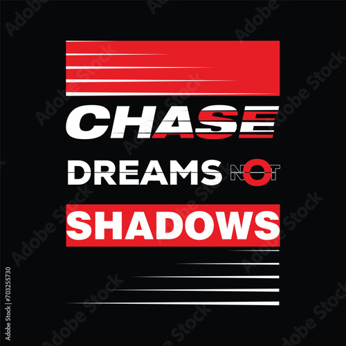 Typography T shirt Design, Chase dreams not shadows, T shirt design
