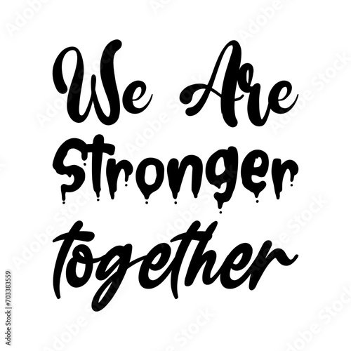 we are stronger together black letters quote