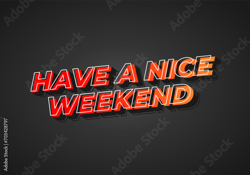 Have a nice weekend. Text effect in 3d style with eye catching color photo
