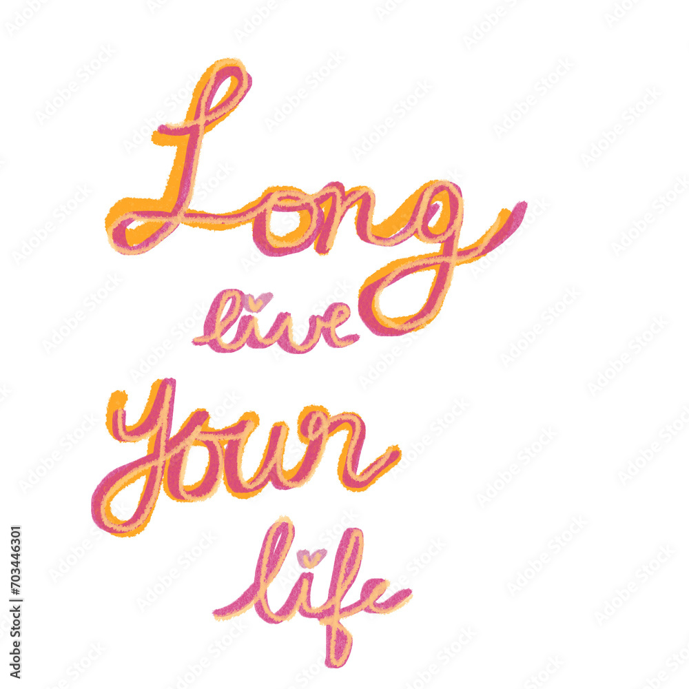 Long live your life