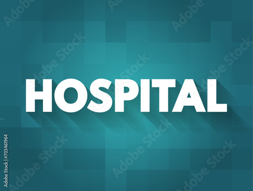 Hospital - an institution providing medical and surgical treatment and nursing care for sick or injured people, text concept background