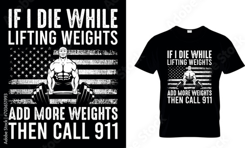 If I Die While Lifting Weights Add a More...T-shirt