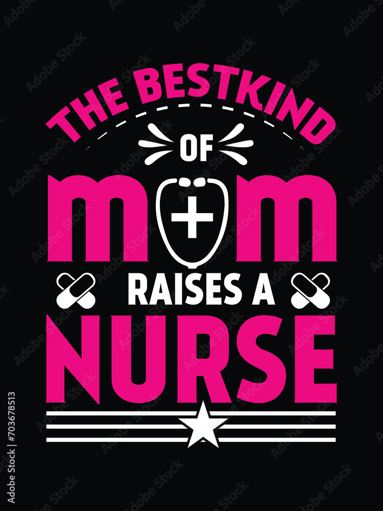 The best kind of mom Raises a nurse T shirt design free vector The best kind of mom Raises a nurse T shirt design free vector