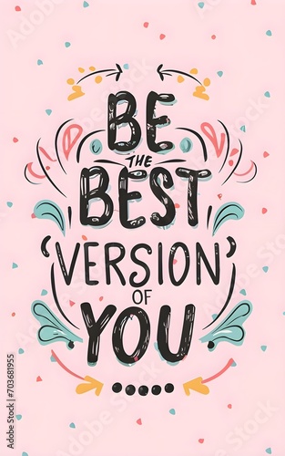 BE THE BEST VERSION OF YOU..  Inspiring Typography Motivation Quote Illustration.