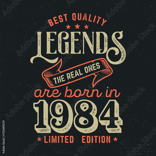 Legends Are Born In 1984 - Fresh Birthday Design. Good For Poster, Wallpaper, T-Shirt, Gift.